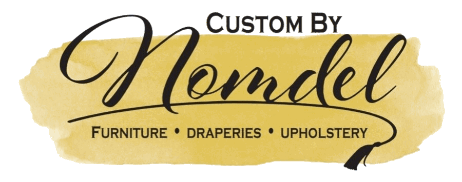 Custom by Nomdel — Furniture, Draperies, Upholstery